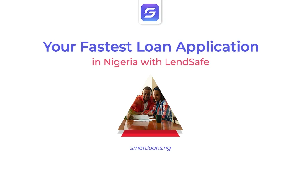 Fastest Loan Application in Nigeria with LendSafe