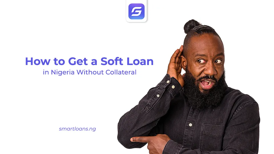 How to Get a Soft Loan in Nigeria Without Collateral